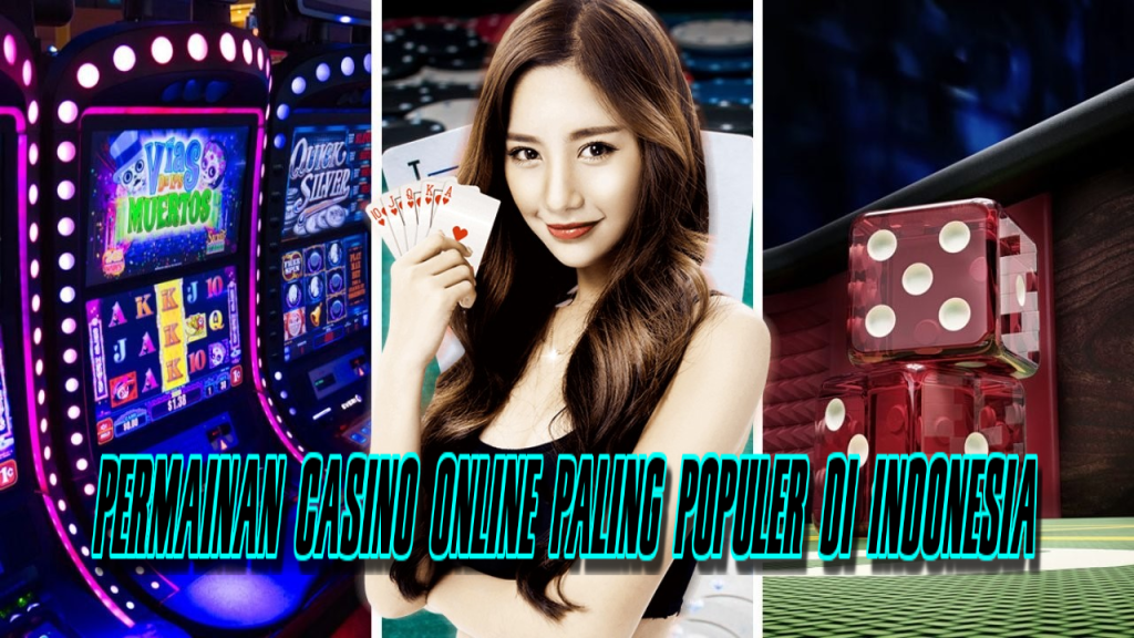 Permainan Casino Online Paling Populer Di Indonesia